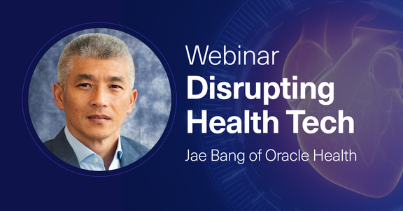 Disrupting Health Tech, with Jae Bang of Oracle Health
